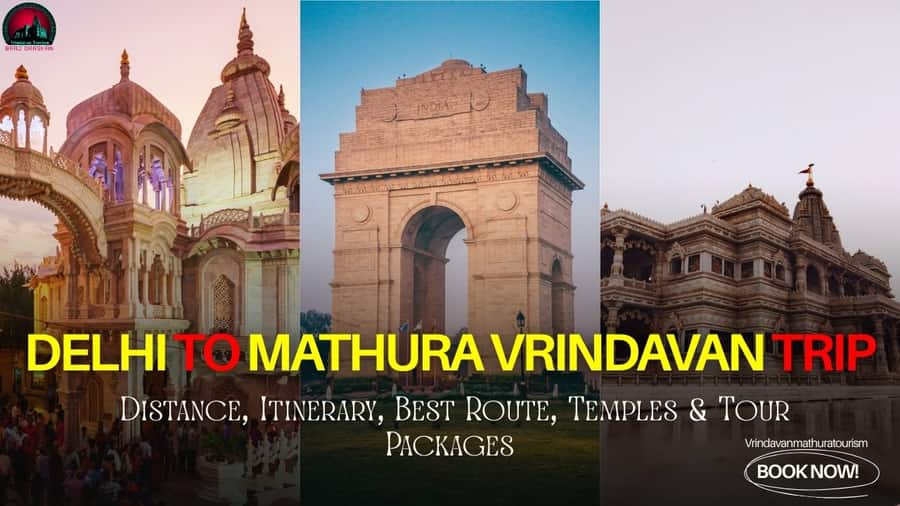 Delhi to Mathura Vrindavan Trip-Best Itinerary's, Distance